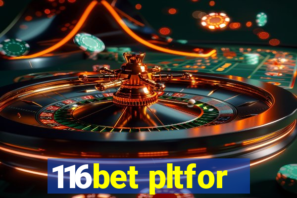 116bet pltfor